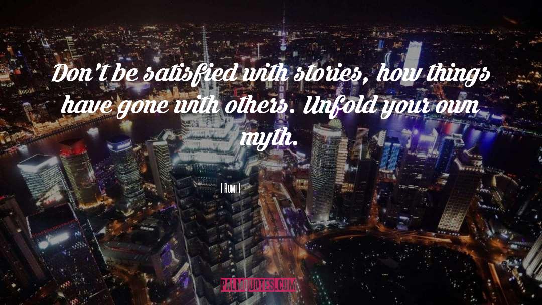 Rumi Quotes: Don't be satisfied with stories,
