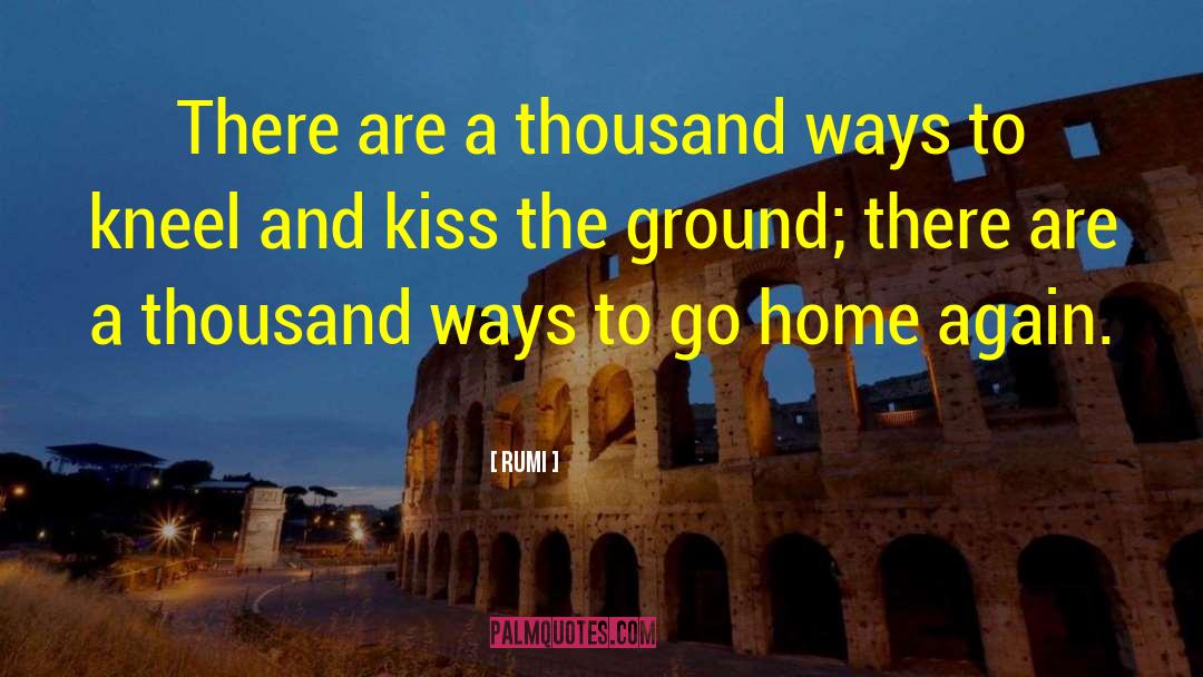 Rumi Quotes: There are a thousand ways