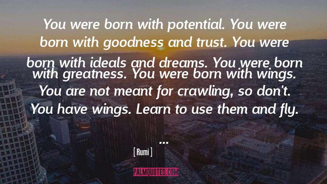Rumi Quotes: You were born with potential.