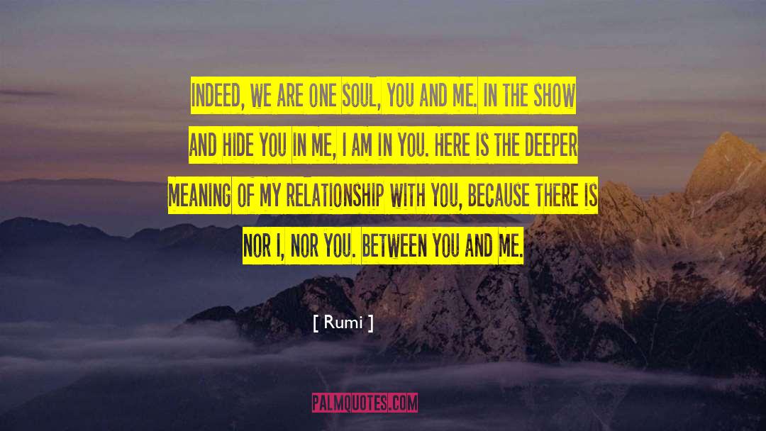 Rumi Quotes: Indeed,<br> we are one soul,<br>