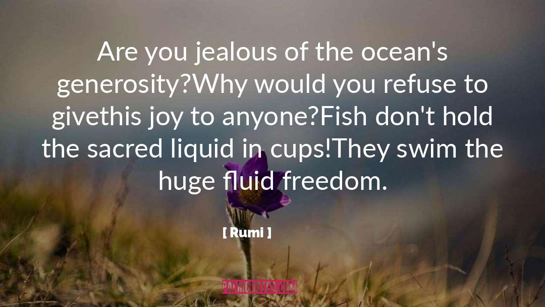 Rumi Quotes: Are you jealous of the