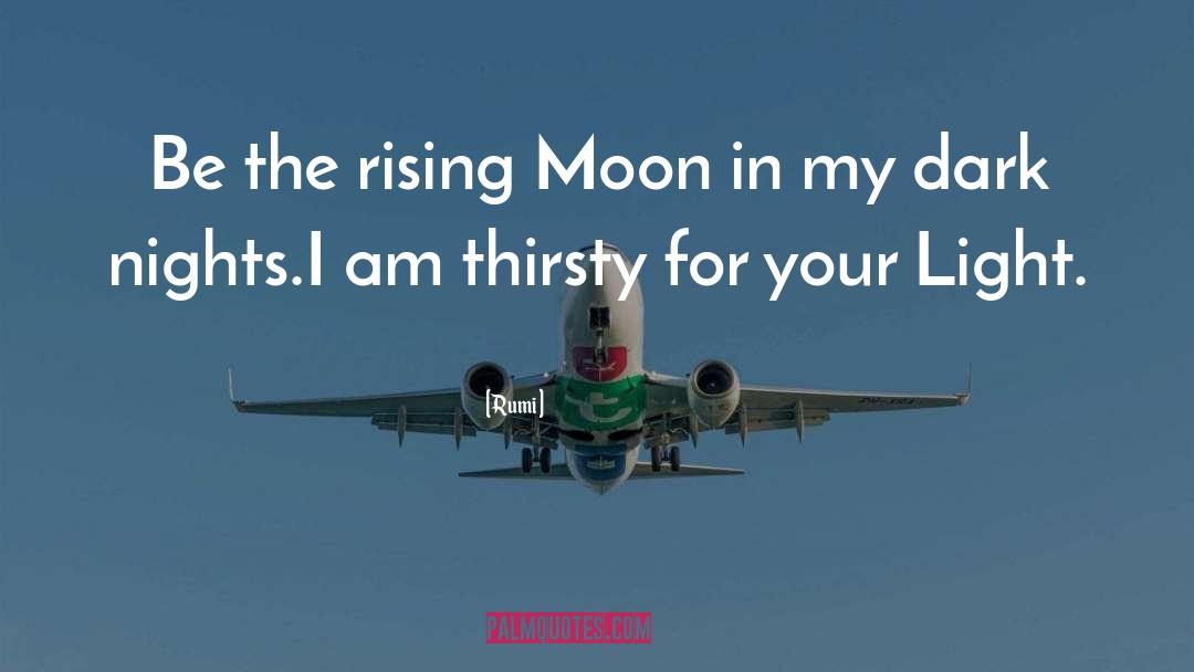 Rumi Quotes: Be the rising Moon in