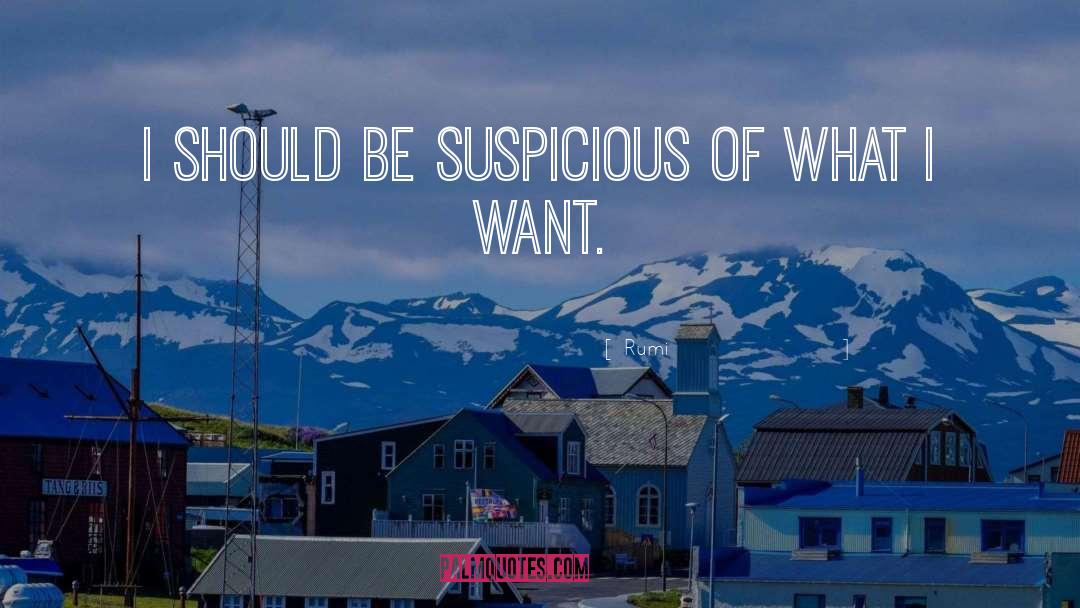 Rumi Quotes: I should be suspicious of