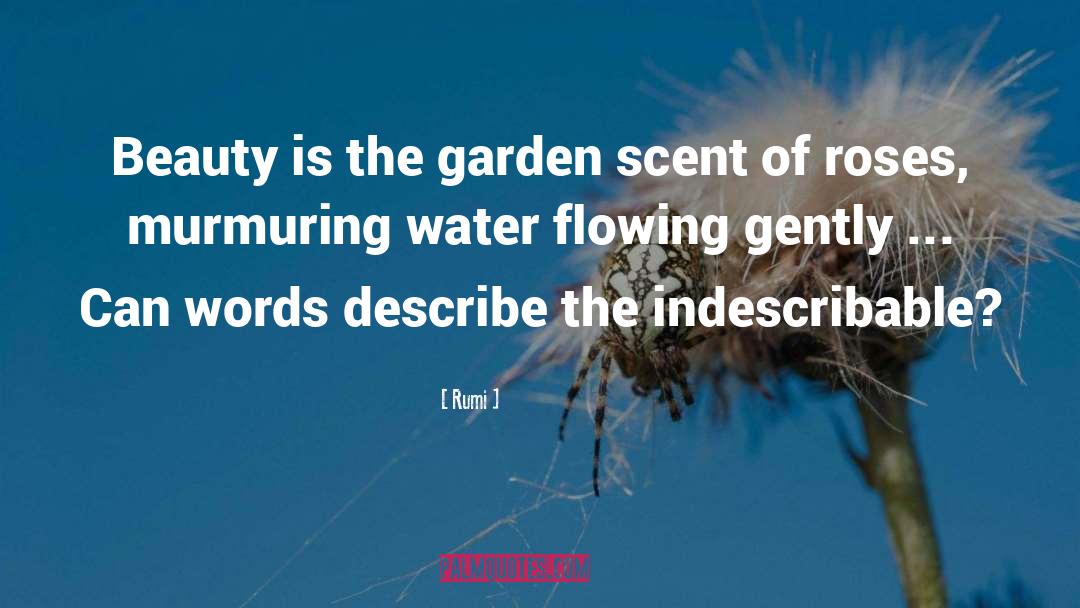 Rumi Quotes: Beauty is the garden scent