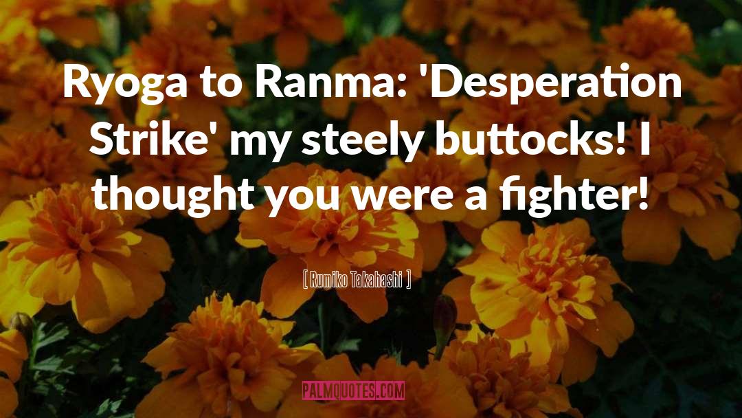 Rumiko Takahashi Quotes: Ryoga to Ranma: 'Desperation Strike'