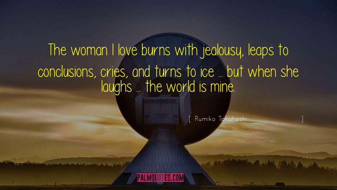 Rumiko Takahashi Quotes: The woman I love burns