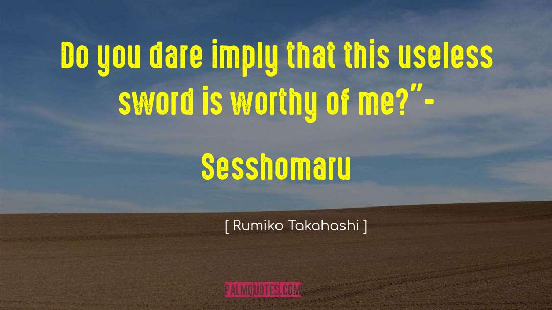 Rumiko Takahashi Quotes: Do you dare imply that