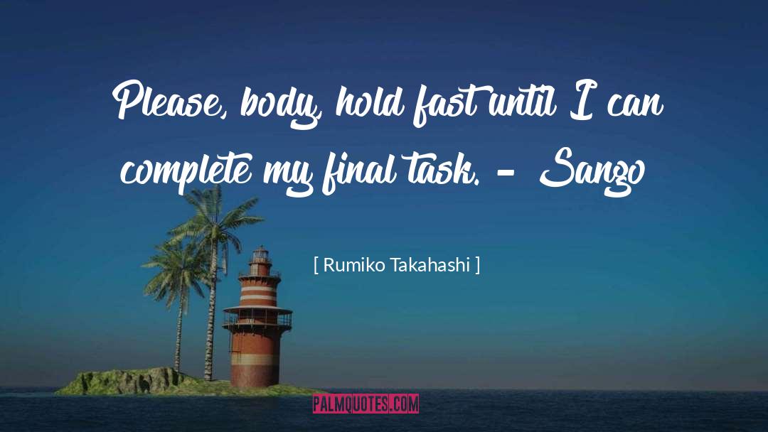 Rumiko Takahashi Quotes: Please, body, hold fast until