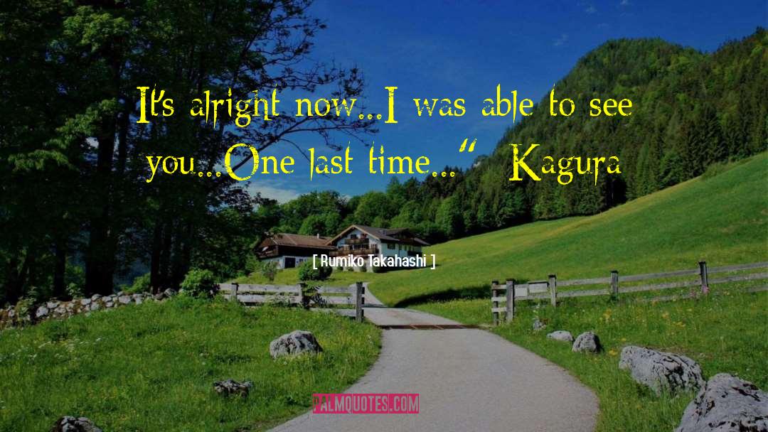 Rumiko Takahashi Quotes: It's alright now...I was able