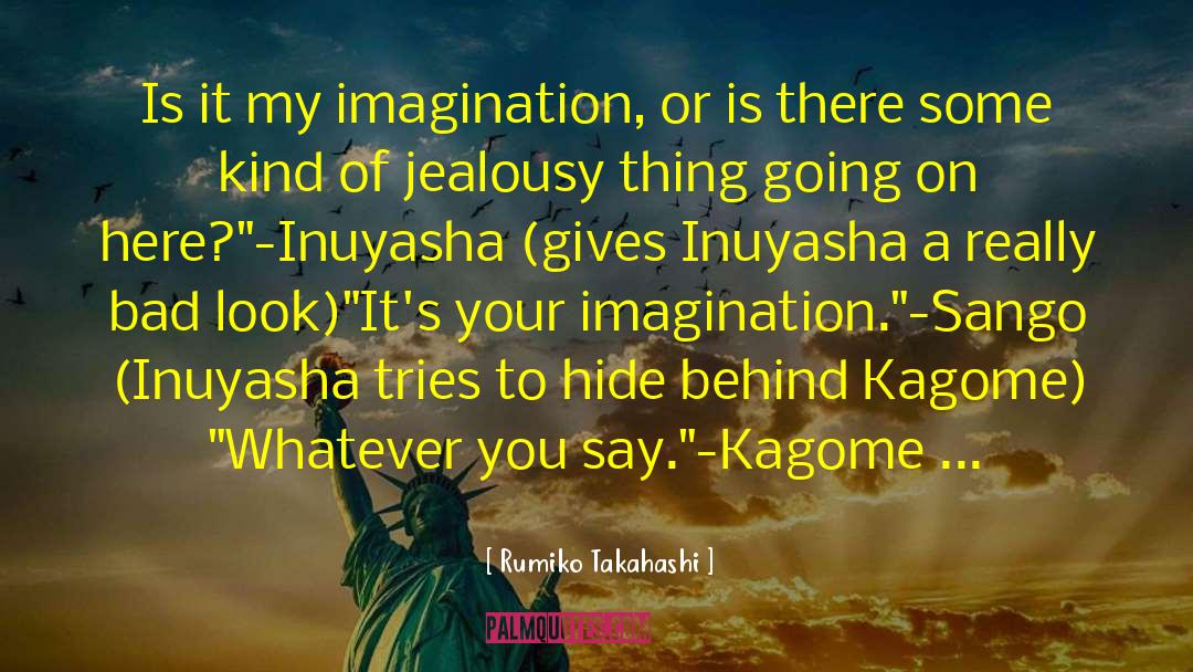 Rumiko Takahashi Quotes: Is it my imagination, or