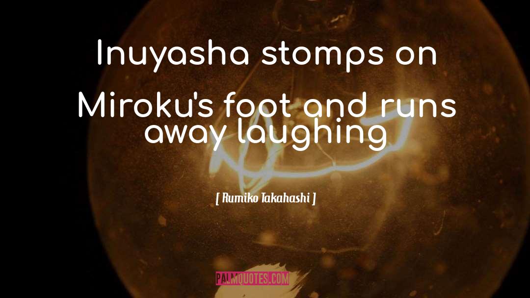 Rumiko Takahashi Quotes: Inuyasha stomps on Miroku's foot