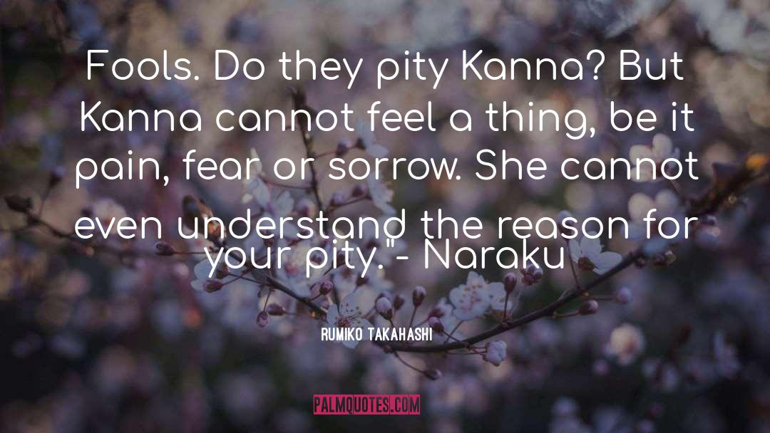 Rumiko Takahashi Quotes: Fools. Do they pity Kanna?