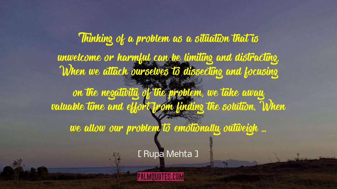 Rupa Mehta Quotes: Thinking of a problem as