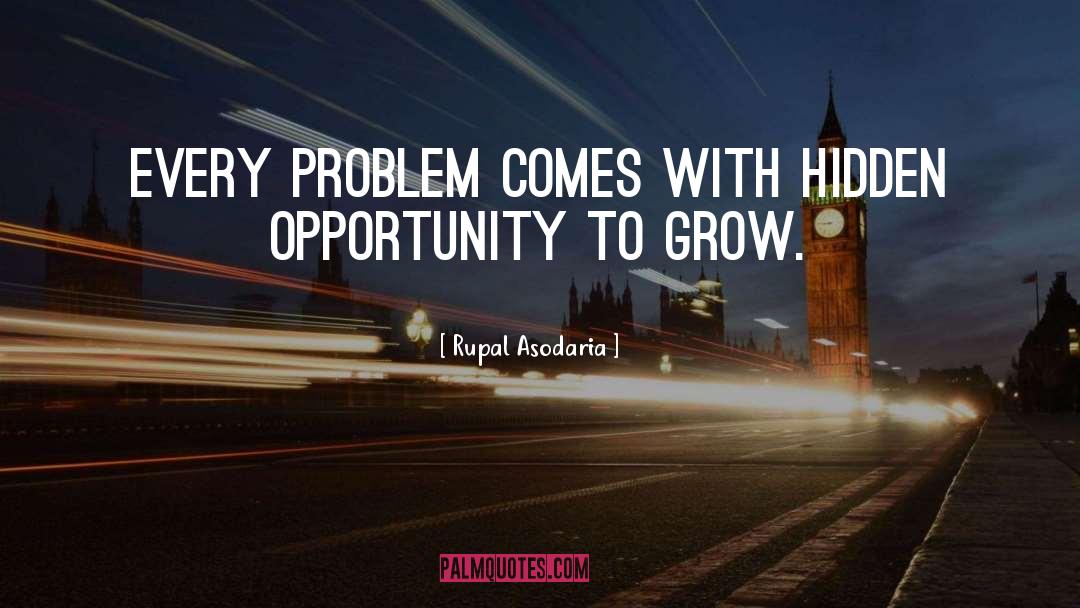 Rupal Asodaria Quotes: Every problem comes with hidden