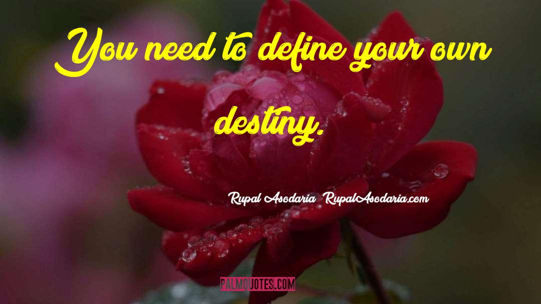 Rupal Asodaria (RupalAsodaria.com) Quotes: You need to define your