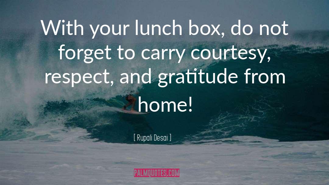 Rupali Desai Quotes: With your lunch box, do