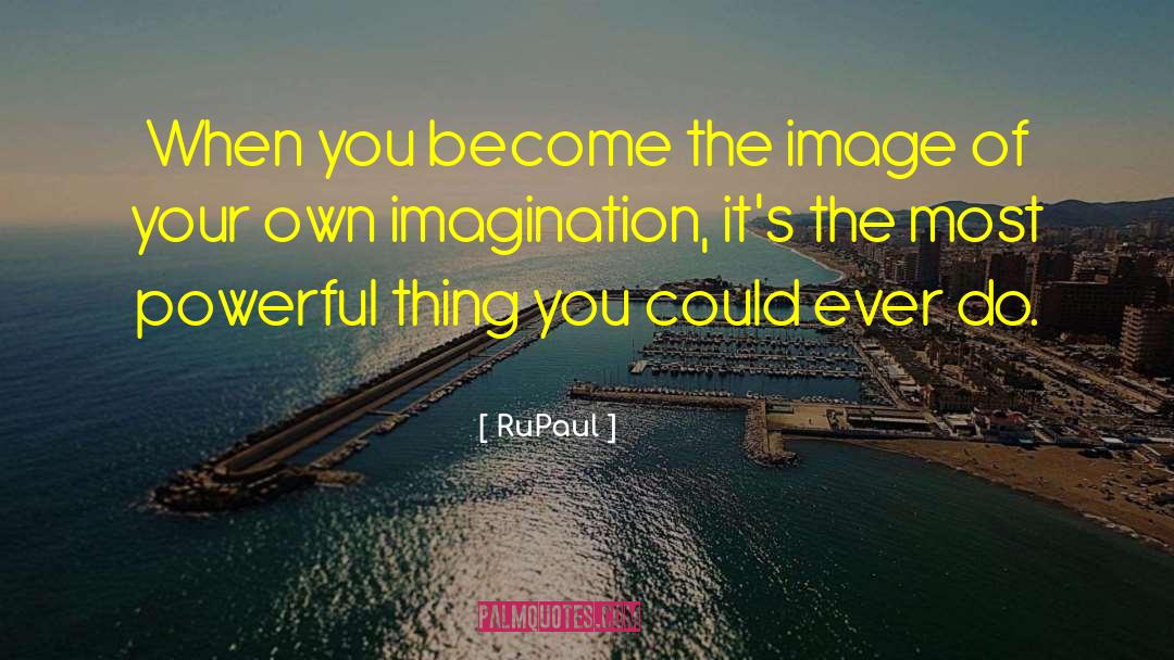 RuPaul Quotes: When you become the image