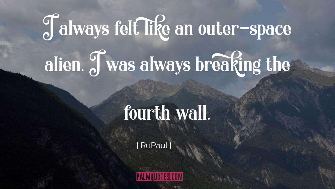 RuPaul Quotes: I always felt like an