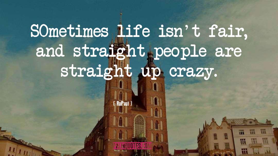 RuPaul Quotes: SOmetimes life isn't fair, and