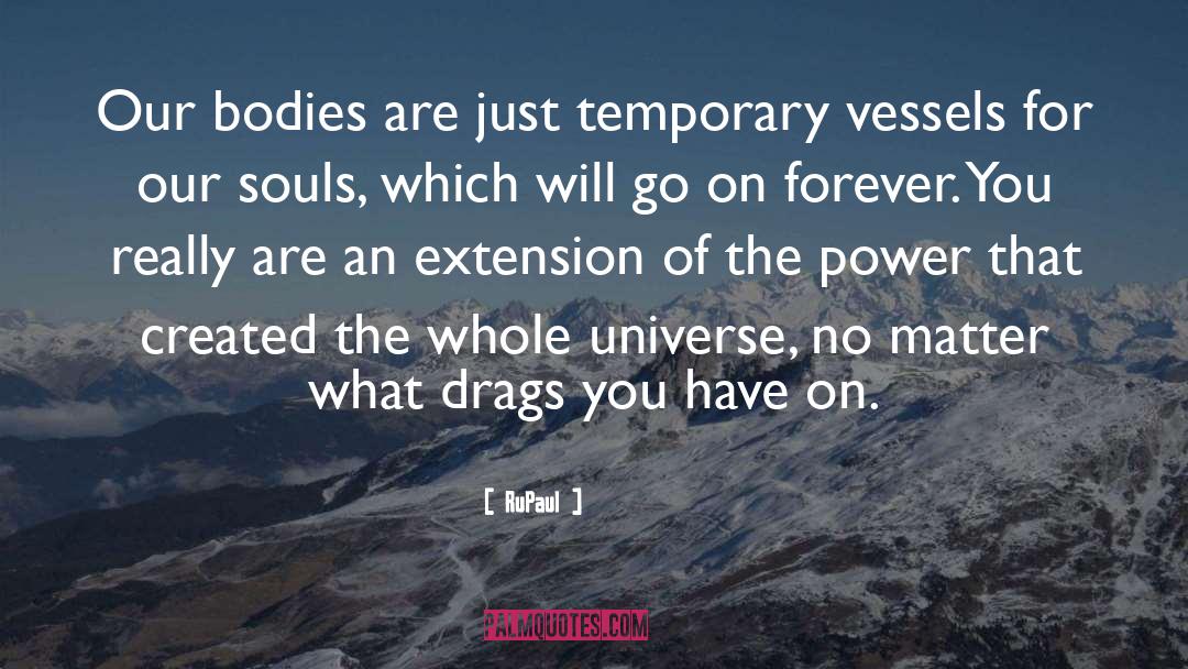 RuPaul Quotes: Our bodies are just temporary