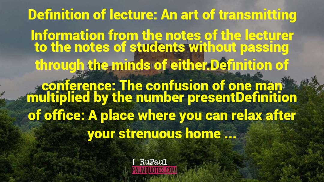 RuPaul Quotes: Definition of lecture: An art