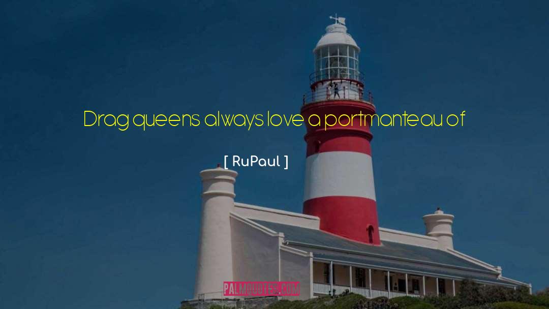 RuPaul Quotes: Drag queens always love a