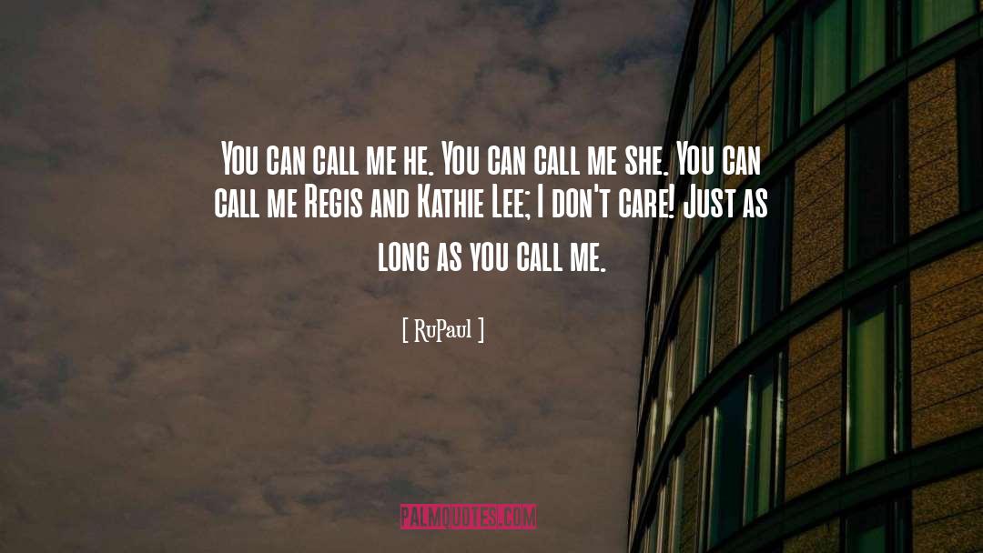 RuPaul Quotes: You can call me he.