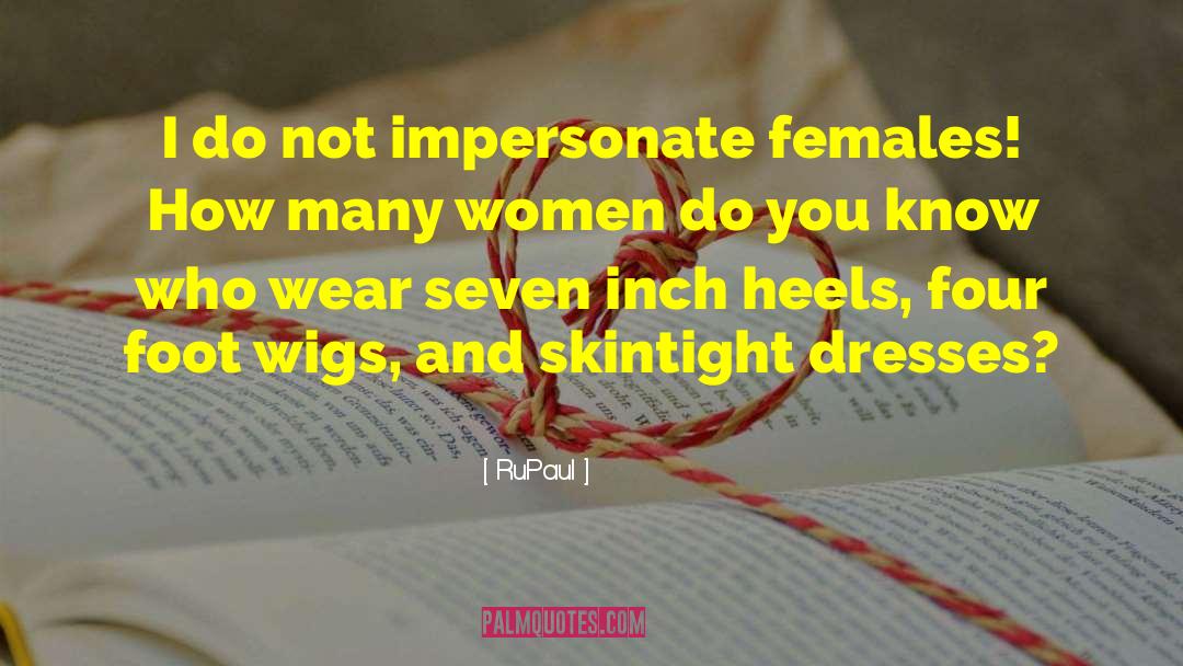RuPaul Quotes: I do not impersonate females!