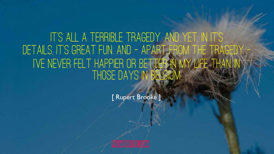 Rupert Brooke Quotes: It's all a terrible tragedy.