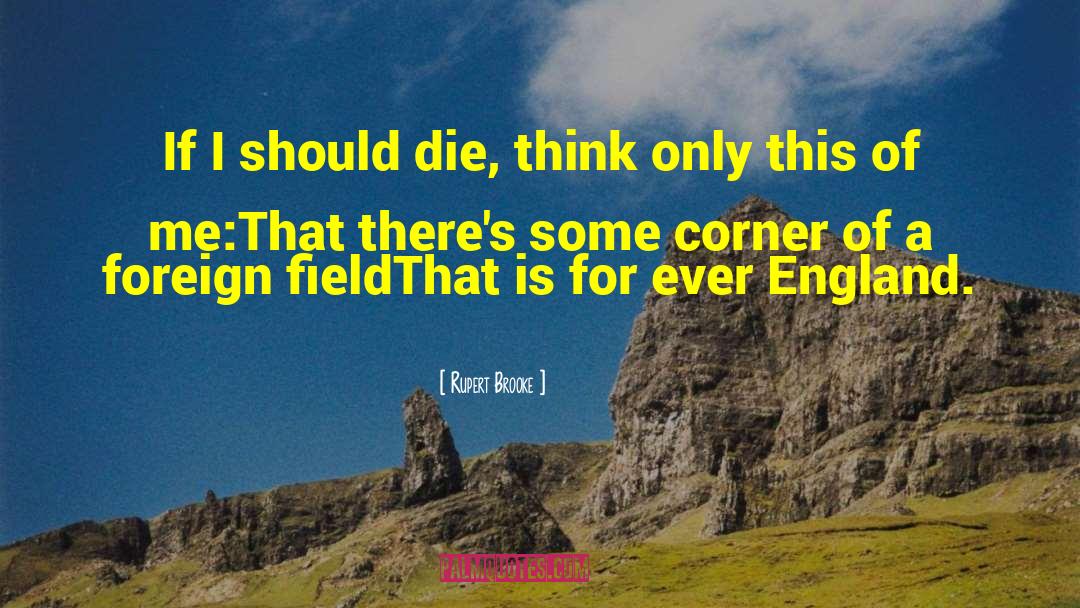 Rupert Brooke Quotes: If I should die, think