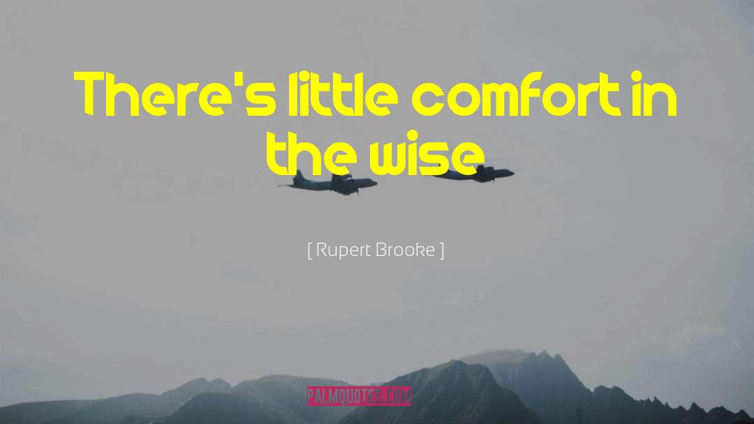 Rupert Brooke Quotes: There's little comfort in the