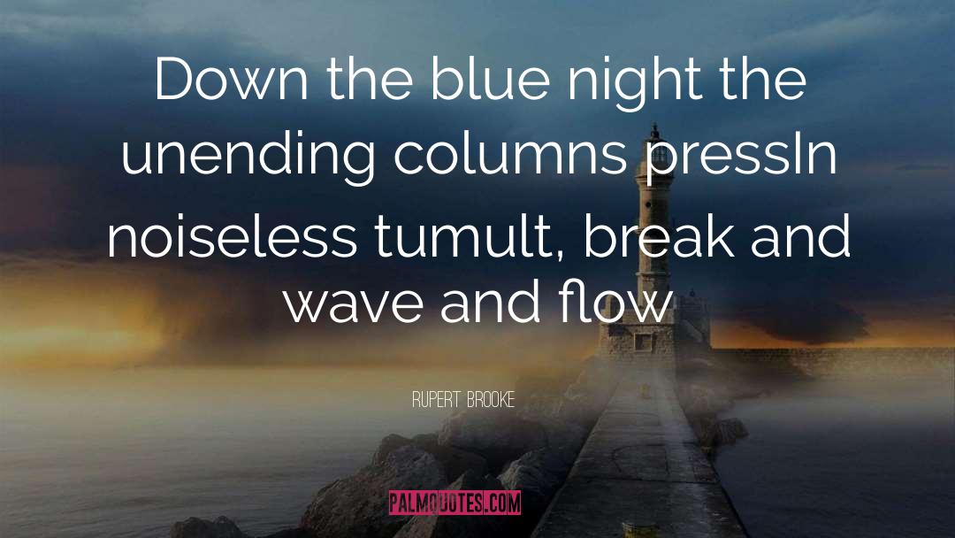 Rupert Brooke Quotes: Down the blue night the