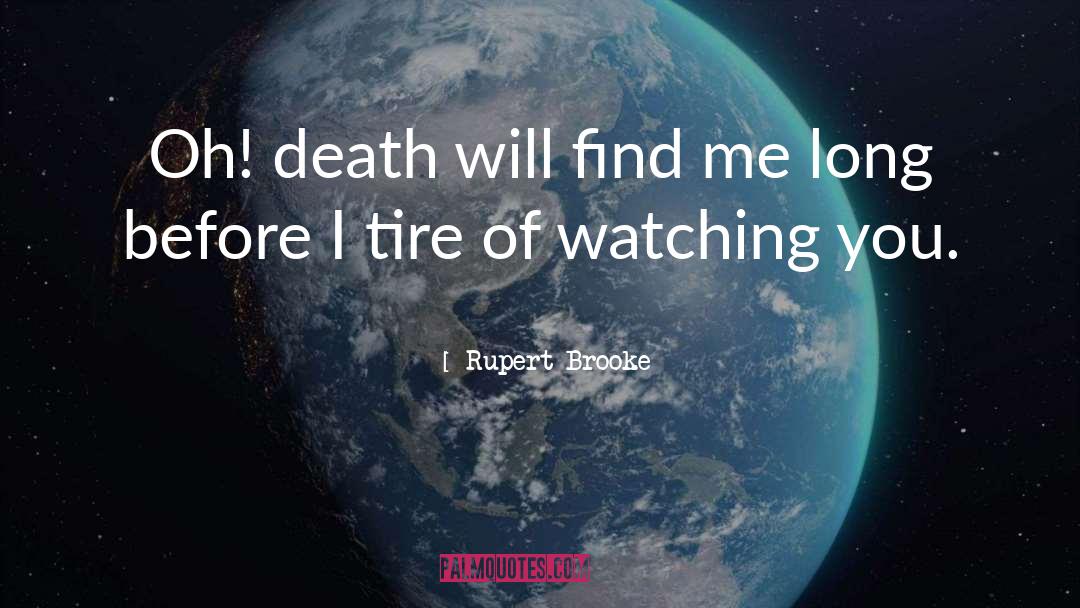 Rupert Brooke Quotes: Oh! death will find me