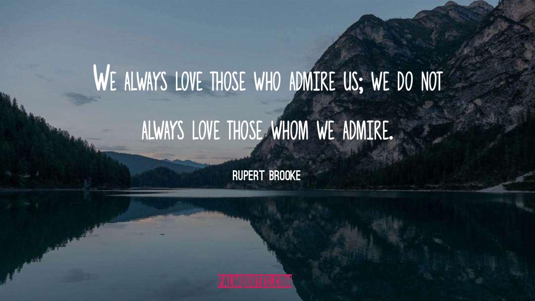 Rupert Brooke Quotes: We always love those who