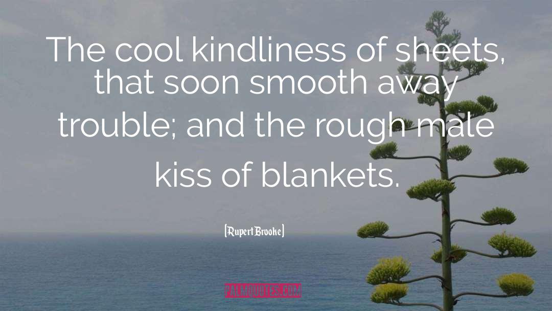 Rupert Brooke Quotes: The cool kindliness of sheets,