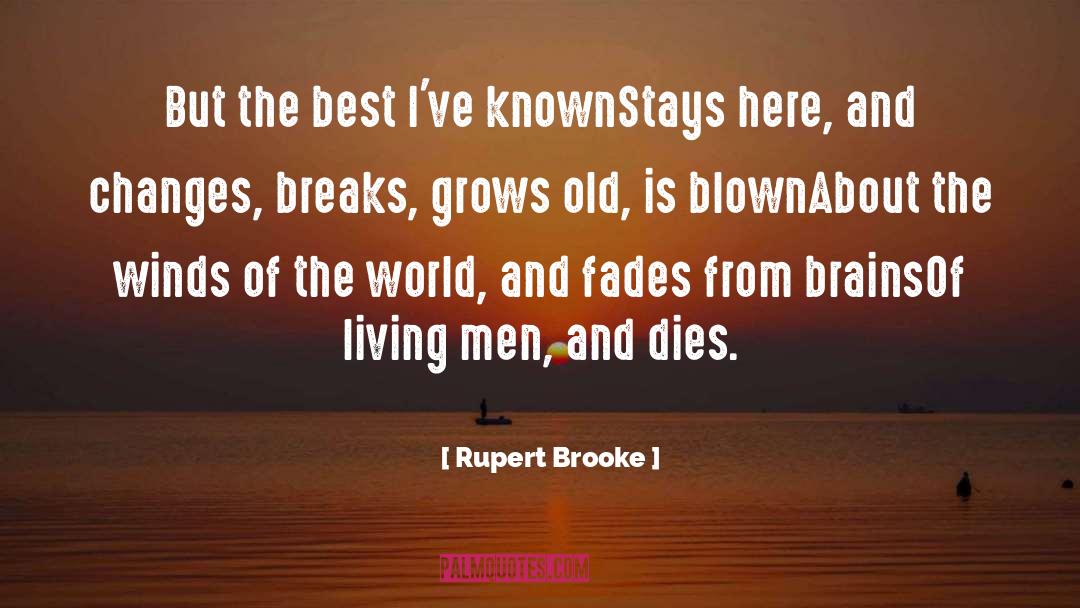 Rupert Brooke Quotes: But the best I've known<br>Stays