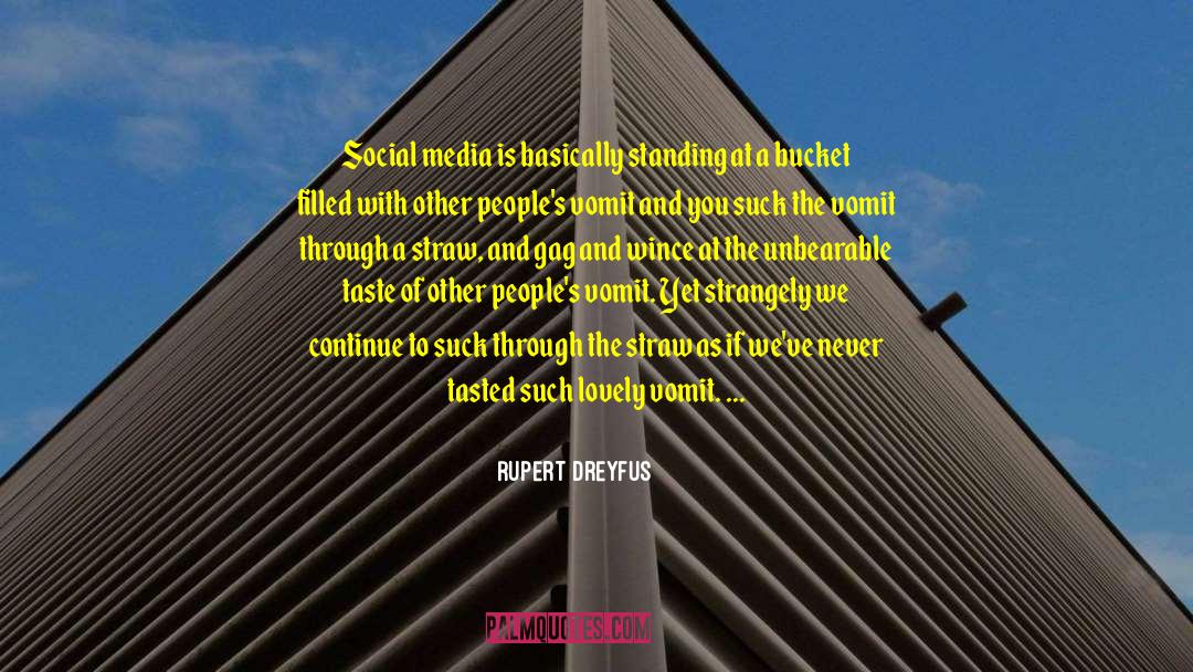 Rupert Dreyfus Quotes: Social media is basically standing