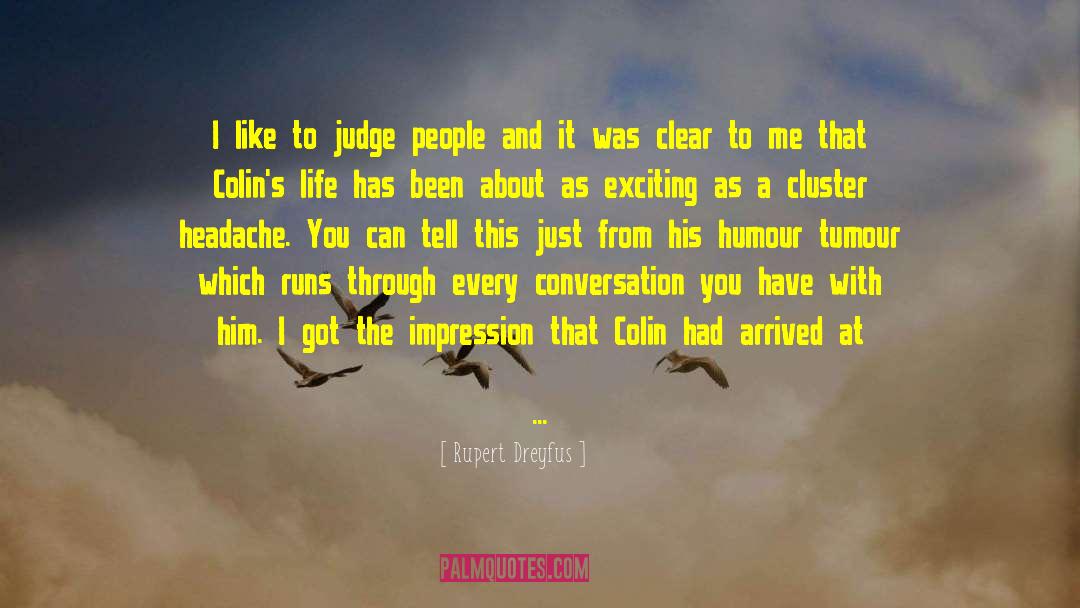 Rupert Dreyfus Quotes: I like to judge people