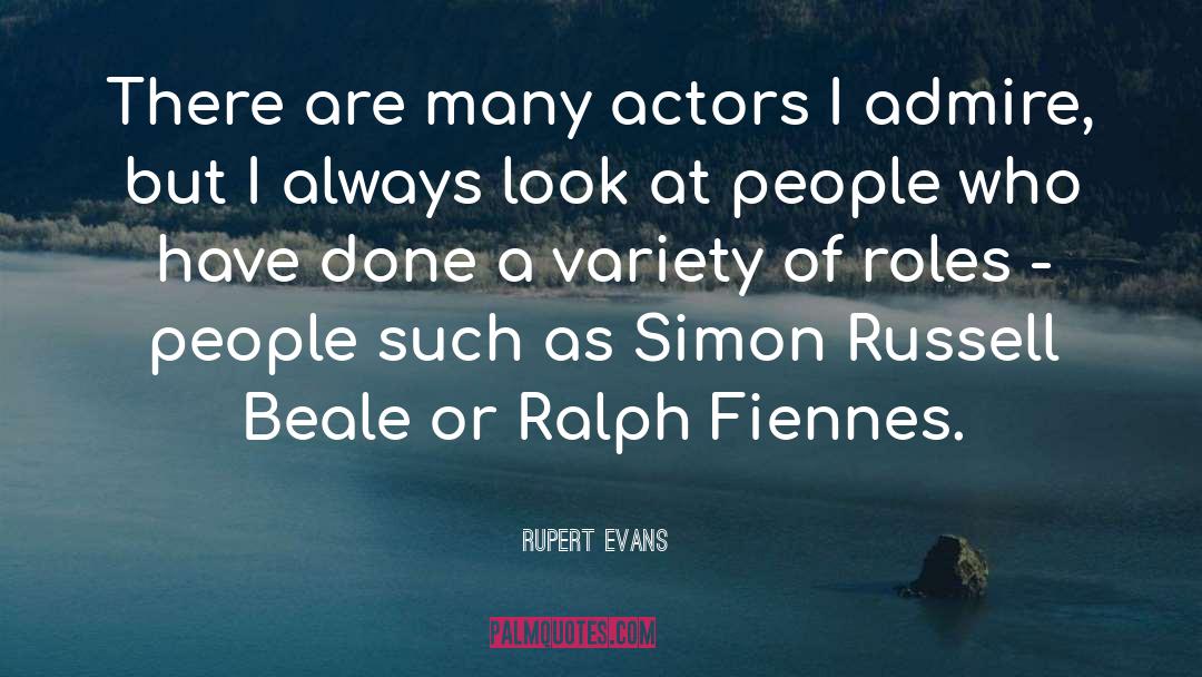 Rupert Evans Quotes: There are many actors I