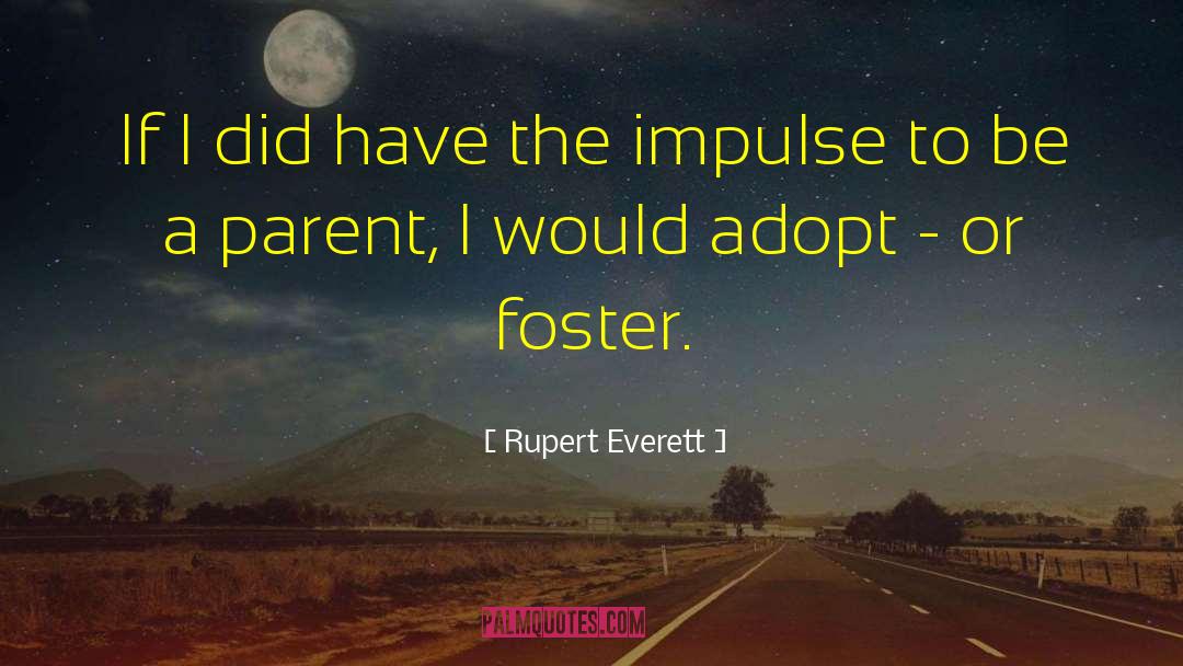 Rupert Everett Quotes: If I did have the