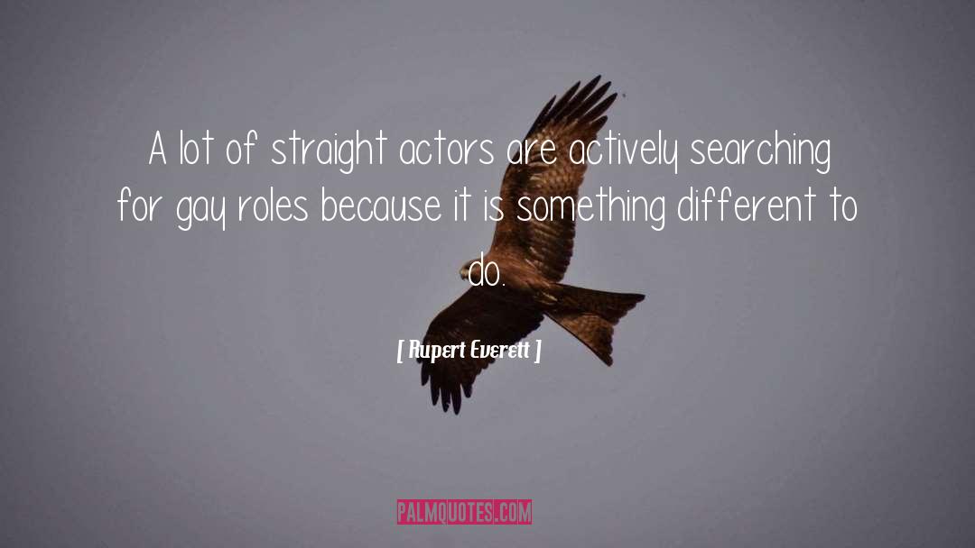 Rupert Everett Quotes: A lot of straight actors