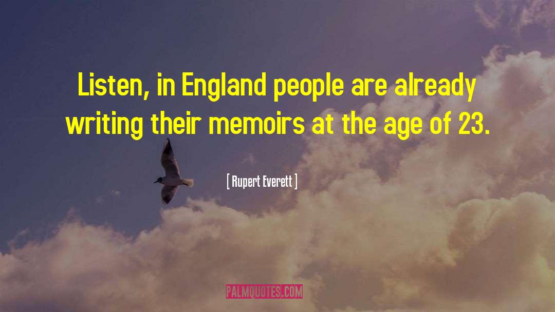 Rupert Everett Quotes: Listen, in England people are