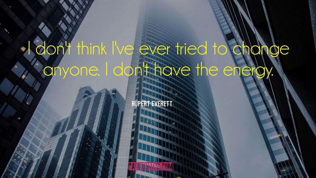 Rupert Everett Quotes: I don't think I've ever