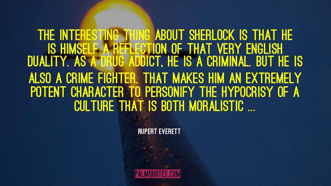 Rupert Everett Quotes: The interesting thing about Sherlock