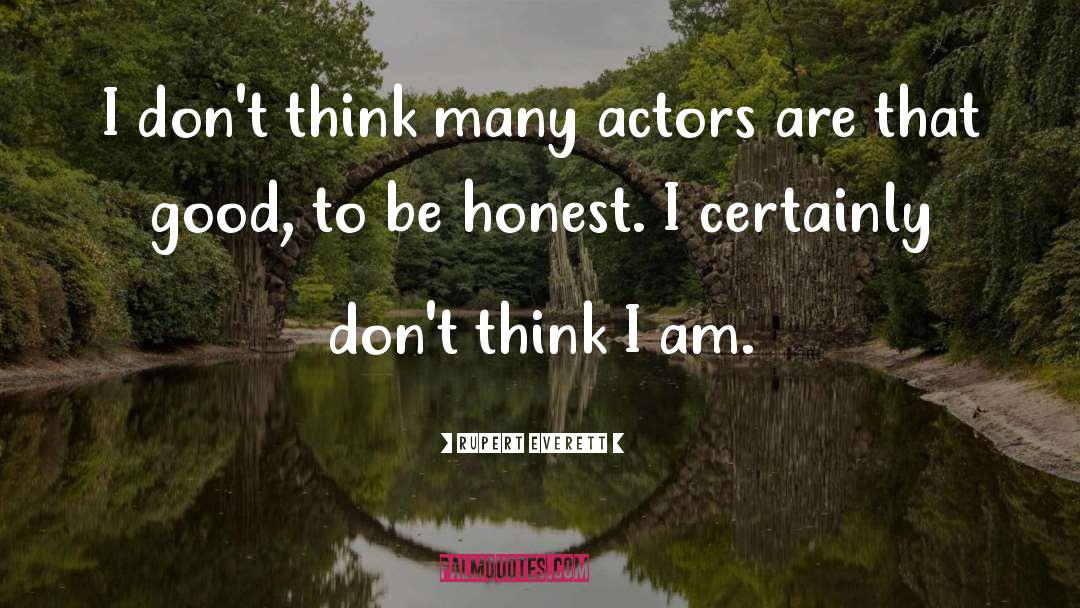 Rupert Everett Quotes: I don't think many actors