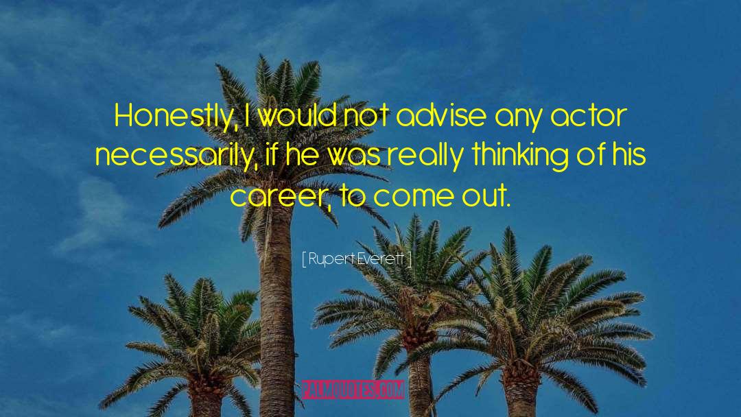 Rupert Everett Quotes: Honestly, I would not advise