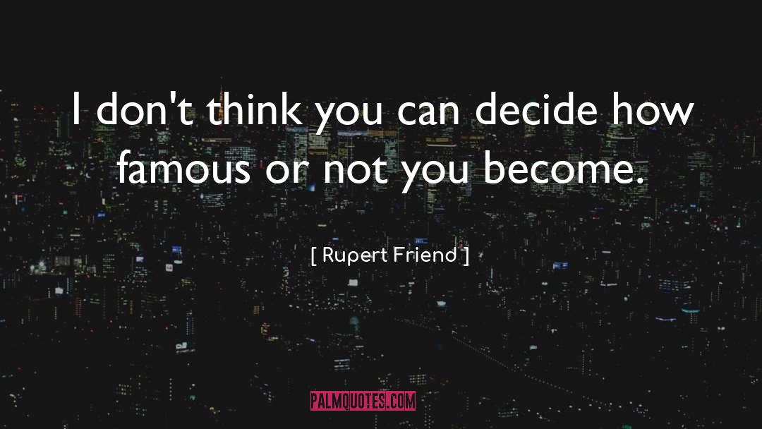 Rupert Friend Quotes: I don't think you can