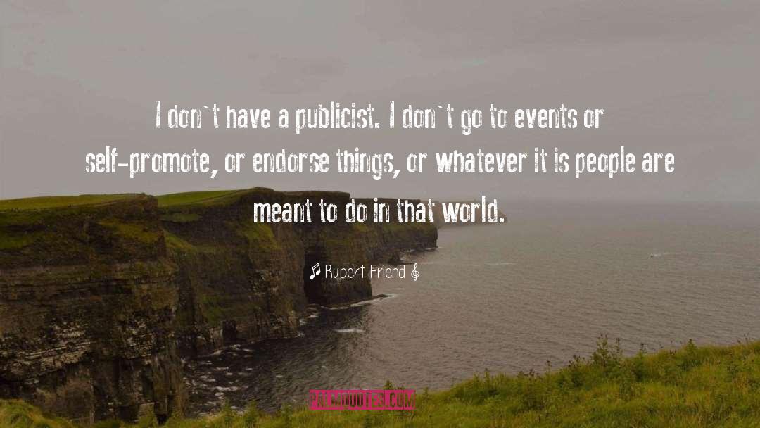 Rupert Friend Quotes: I don't have a publicist.