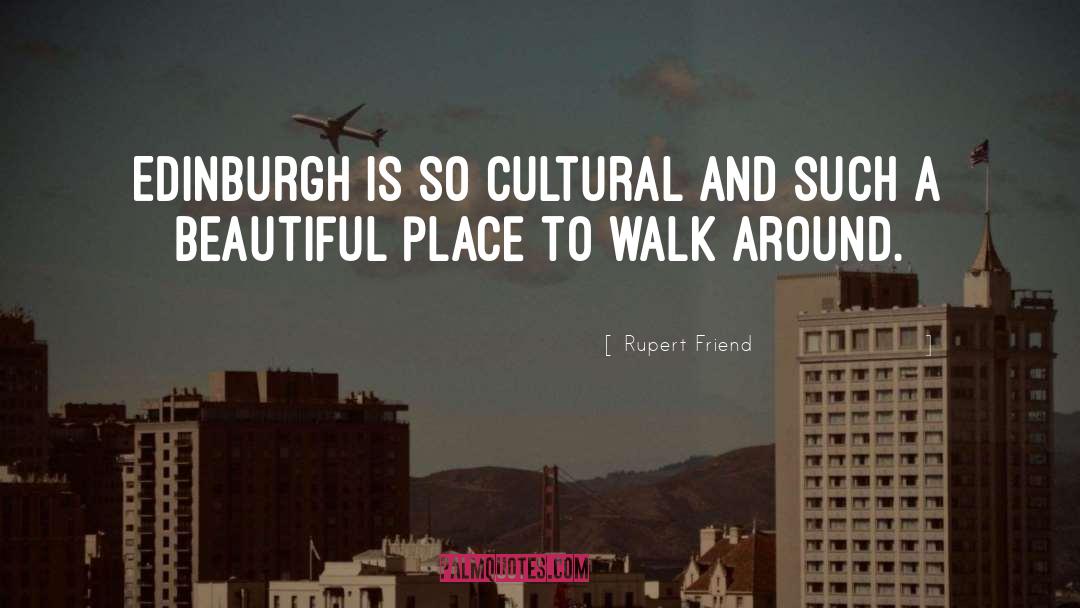 Rupert Friend Quotes: Edinburgh is so cultural and
