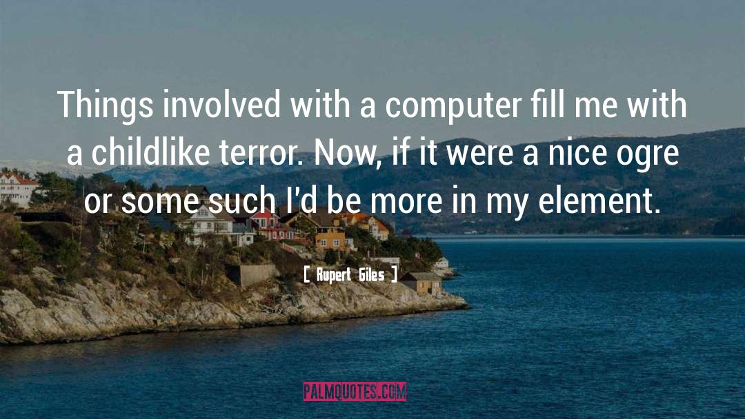 Rupert Giles Quotes: Things involved with a computer